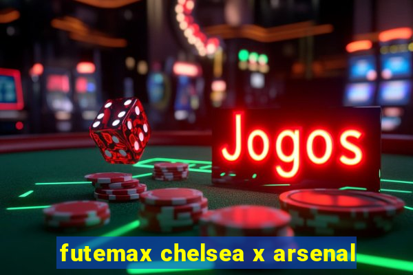 futemax chelsea x arsenal